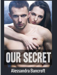 Title: Our Secret, Author: Alessandra Bancroft