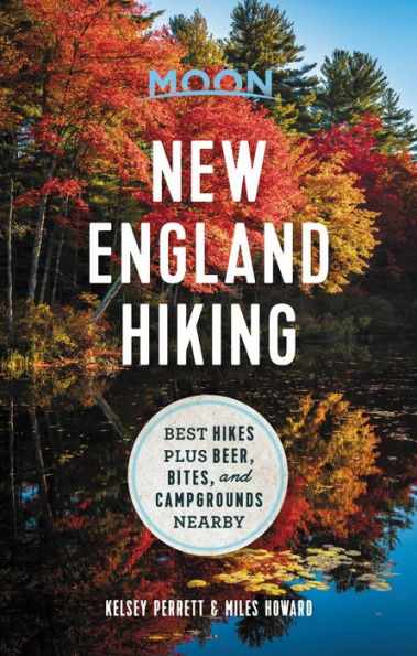 Moon New England Hiking: Best Hikes plus Beer, Bites, and Campgrounds Nearby