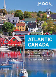 Title: Moon Atlantic Canada: Nova Scotia, New Brunswick, Prince Edward Island, Newfoundland & Labrador, Author: Andrew Hempstead