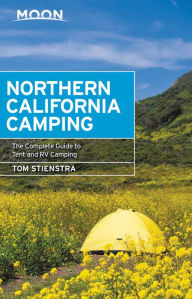 Title: Moon Northern California Camping: The Complete Guide to Tent and RV Camping, Author: Tom Stienstra