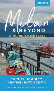 Title: Moon Milan & Beyond: With the Italian Lakes: Day Trips, Local Spots, Strategies to Avoid Crowds, Author: Lindsey Davison