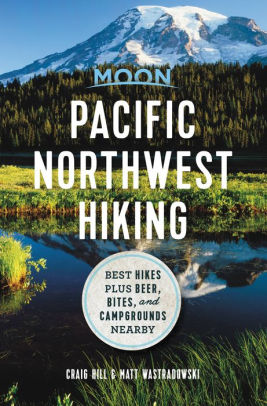 Moon Pacific Northwest Hiking: Best Hikes plus Beer, Bites, and Campgrounds Nearby