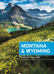 Title: Moon Montana & Wyoming: With Yellowstone and Glacier National Parks, Author: Carter G. Walker