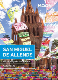 Title: Moon San Miguel de Allende: With Guanajuato & Querétaro, Author: Julie Meade