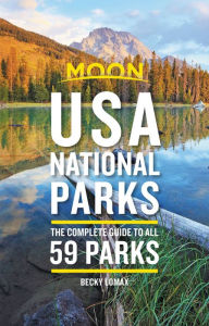 Title: Moon USA National Parks: The Complete Guide to All 59 Parks, Author: Becky Lomax