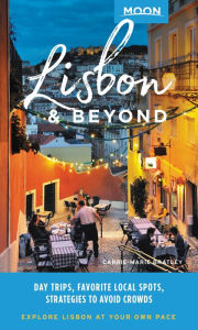 Title: Moon Lisbon & Beyond: Day Trips, Local Spots, Strategies to Avoid Crowds, Author: Carrie-Marie Bratley