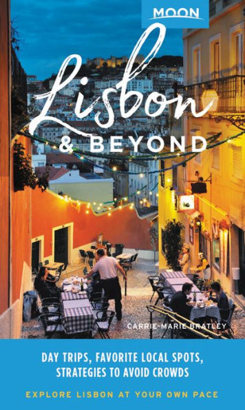 Moon Lisbon & Beyond: Day Trips, Local Spots, Strategies to Avoid Crowds
