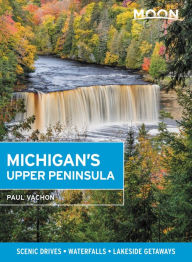 Free full books download Moon Michigan's Upper Peninsula: Scenic Drives, Waterfalls, Lakeside Getaways