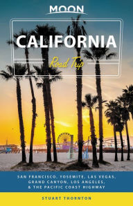 Title: Moon California Road Trip: San Francisco, Yosemite, Las Vegas, Grand Canyon, Los Angeles & the Pacific Coast, Author: Stuart Thornton