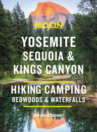 Download best ebooks Moon Yosemite, Sequoia & Kings Canyon: Hiking, Camping, Waterfalls & Big Trees 9781640494435