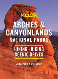 Title: Moon Arches & Canyonlands National Parks: Hiking, Biking, Scenic Drives, Author: Judy Jewell