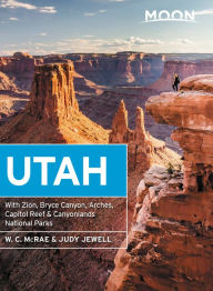 Title: Moon Utah: With Zion, Bryce Canyon, Arches, Capitol Reef & Canyonlands National Parks, Author: Judy Jewell