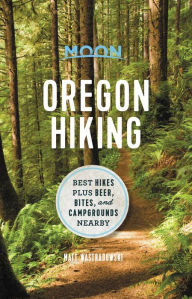 Title: Moon Oregon Hiking: Best Hikes plus Beer, Bites, and Campgrounds Nearby, Author: Matt Wastradowski