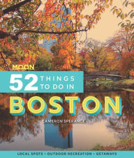 Title: Moon 52 Things to Do in Boston: Local Spots, Outdoor Recreation, Getaways, Author: Cameron Sperance