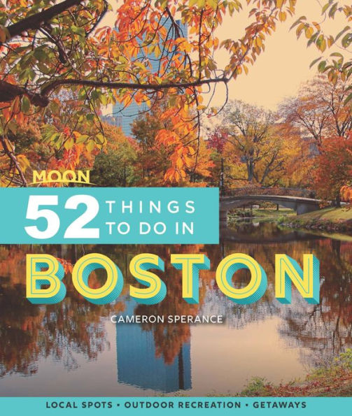 Moon 52 Things to Do Boston: Local Spots, Outdoor Recreation, Getaways