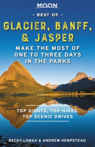 Ebooks for download free Moon Best of Glacier, Banff  Jasper: Make the Most of One to Three Days in the Parks by  9781640495456