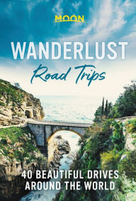 Title: Wanderlust Road Trips: 40 Beautiful Drives Around the World, Author: Moon Travel Guides