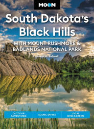 Title: Moon South Dakota's Black Hills: With Mount Rushmore & Badlands National Park: Outdoor Adventures, Scenic Drives, Local Bites & Brews, Author: Laural A. Bidwell
