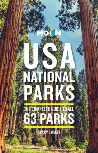 Ebook french download Moon USA National Parks: The Complete Guide to All 63 Parks by Becky Lomax, Becky Lomax