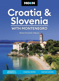 Downloading ebooks from amazon for free Moon Croatia & Slovenia: With Montenegro: Beaches & Waterfalls, Coastal Drives, Castles & Ruins  by Shann Fountain Alipour, Shann Fountain Alipour 9781640497115