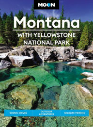 Title: Moon Montana: With Yellowstone National Park: Scenic Drives, Outdoor Adventures, Wildlife Viewing, Author: Carter G. Walker
