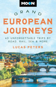 Free books to read download Moon Grand European Journeys: 40 Unforgettable Trips by Road, Rail, Sea & More