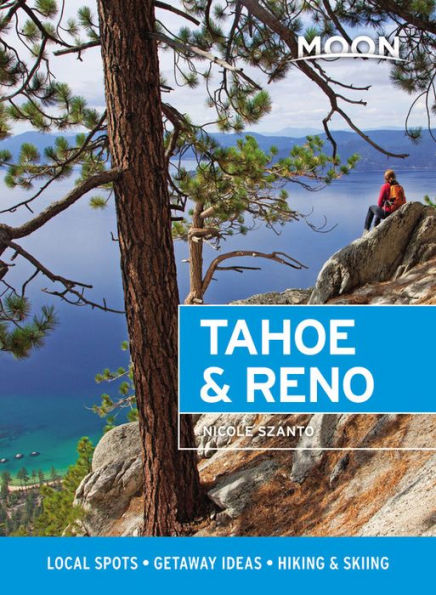 Moon Tahoe & Reno: Local Spots, Getaway Ideas, Hiking Skiing
