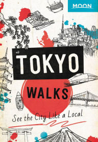 Title: Moon Tokyo Walks: See the City Like a Local, Author: Moon Travel Guides