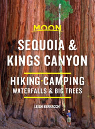Title: Moon Sequoia & Kings Canyon: Hiking, Camping, Waterfalls & Big Trees, Author: Leigh Bernacchi