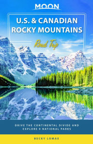 Ebook free download textbook Moon U.S. & Canadian Rocky Mountains Road Trip: Drive the Continental Divide and Explore 9 National Parks by Becky Lomax in English  9781640498051