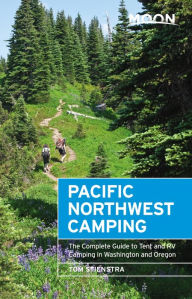 Title: Moon Pacific Northwest Camping: The Complete Guide to Tent and RV Camping in Washington and Oregon, Author: Tom Stienstra