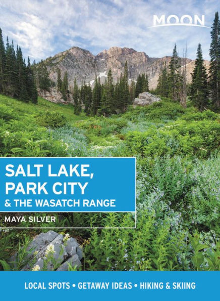 Moon Salt Lake, Park City & the Wasatch Range: Local Spots, Getaway Ideas, Hiking Skiing