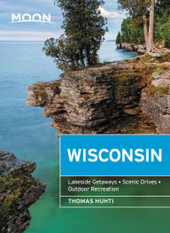 Book for download Moon Wisconsin: Lakeside Getaways, Scenic Drives, Outdoor Recreation