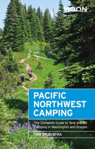 Title: Moon Pacific Northwest Camping: The Complete Guide to Tent and RV Camping in Washington and Oregon, Author: Tom Stienstra