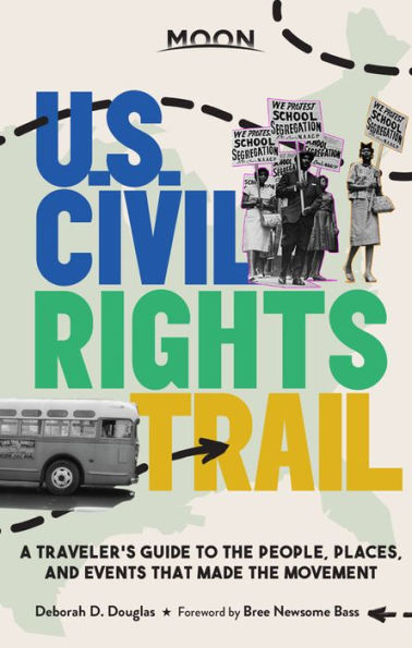 Moon U.S. Civil Rights Trail: A Traveler's Guide to the People, Places, and Events that Made the Movement