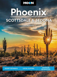 Title: Moon Phoenix, Scottsdale & Sedona: Desert Getaways, Local Flavors, Outdoor Recreation, Author: Lilia Menconi