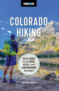 Free textbooks online downloads Moon Colorado Hiking: Best Hikes Plus Beer, Bites, and Campgrounds Nearby 9781640499621