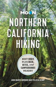 Title: Moon Northern California Hiking: Best Hikes Plus Beer, Bites, and Campgrounds Nearby, Author: Ann Marie Brown