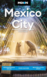 Title: Moon Mexico City: Neighborhood Walks, Food & Culture, Beloved Local Spots, Author: Julie Meade