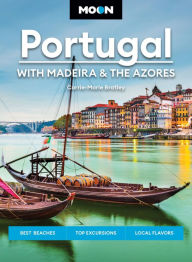 Title: Moon Portugal: With Madeira & the Azores: Best Beaches, Top Excursions, Local Flavors, Author: Carrie-Marie Bratley