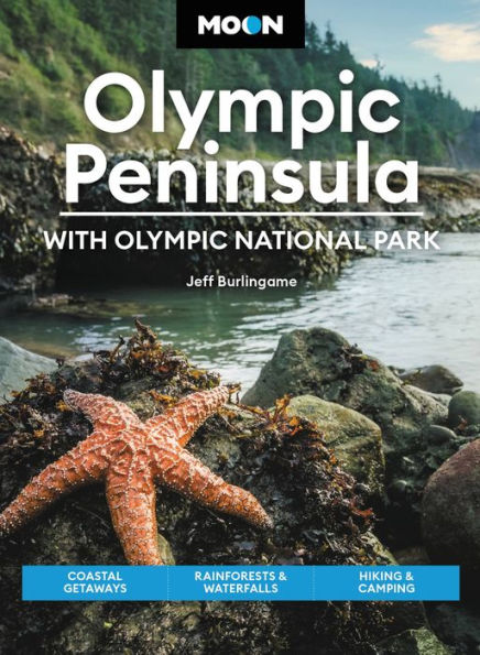 Moon Olympic Peninsula: With National Park: Coastal Getaways, Rainforests & Waterfalls, Hiking Camping