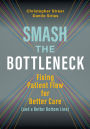 Smash the Bottleneck: Fixing Patient Flow for Better Care (and a Better Bottom Line)