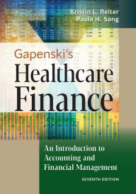 Title: Gapenski's Healthcare Finance: An Introduction to Accounting and Financial Management, Seventh Edition, Author: Kristin L. Reiter PhD