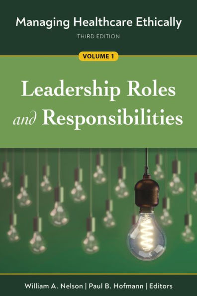 Managing Healthcare Ethically, Third Edition, Volume 1: Leadership Roles and Responsibilities