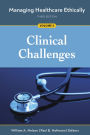 Managing Healthcare Ethically, Third Edition, Volume 3: Clinical Challenges