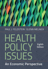 Title: Health Policy Issues: An Economic Perspective, Eighth Edition, Author: Paul J. Feldstein