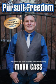 Title: The Pursuit Of Freedom: An Inspiring, Two-Volume, Memoir Series, Author: Mark Cass