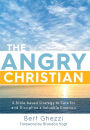 The Angry Christian: A Bible-based Strategy to Care for and Discipline a Valuable Emotion