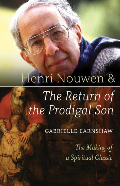 Henri Nouwen and the Return of the Prodigal Son: The Making of a Spiritual Classic