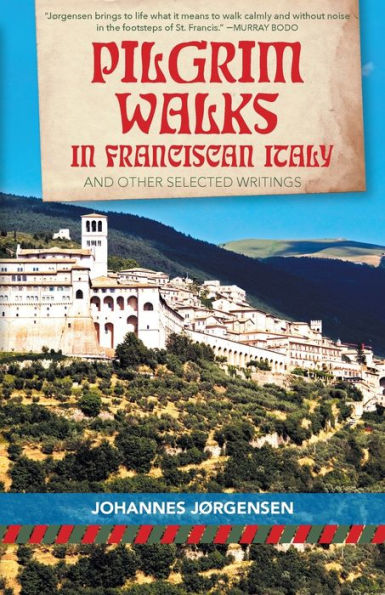 Pilgrim Walks Franciscan Italy: And other selected writings